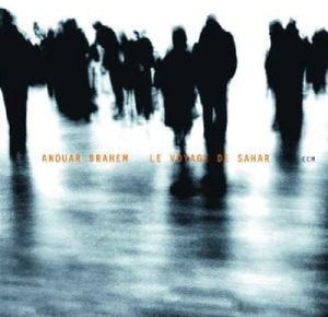 ANOUAR BRAHEM | LE VOYAGE DE SAHAR