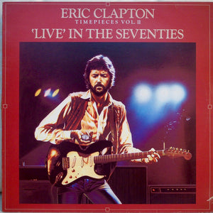ERIC CLAPTON | TIMEPIECES VOL 2 - LIVE IN THE SEVENTIES