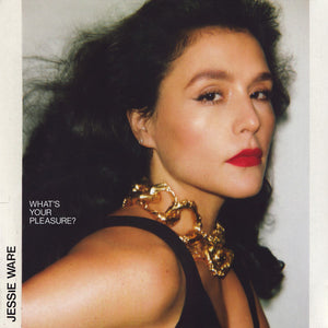 JESSIE WARE | WHAT'S YOUR PLEASURE