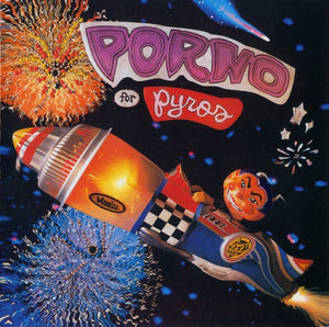 PORNO FOR PYROS | PORNO FOR PYROS
