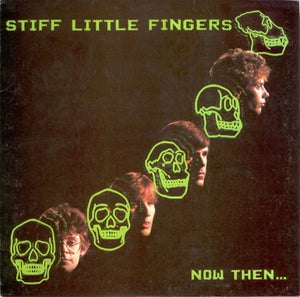 STIFF LITTLE FINGERS | NOW THEN