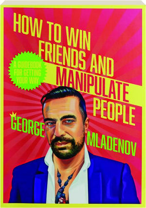 GEORGE MLADENOV | HOW TO WIN FRIENDS AND MANIPULATE PEOPLE