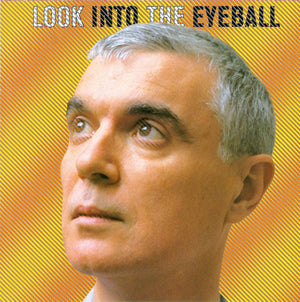 DAVID BYRNE | LOOK INTO THE EYEBALL