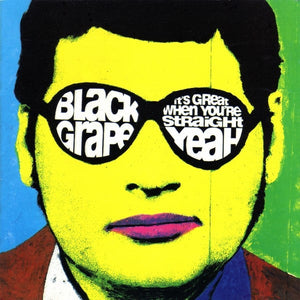 BLACK GRAPE | ITS GREAT WHEN YOURE STRAIGHT YEAH