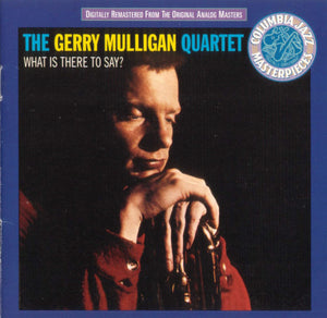 GERRY MULLIGAN | WHAT IS THERE TO SAY