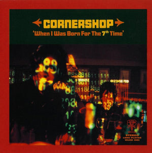CORNERSHOP | WHEN I WAS BORN FOR THE 7TH TIME