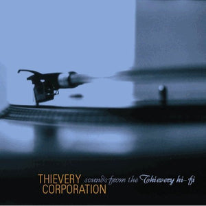 THIEVERY CORPORATION | SOUNDS FROM THE THIEVERY HI-FI