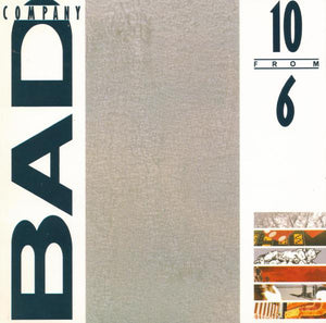 BAD COMPANY | 10 FROM 6