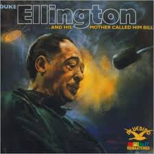 DUKE ELLINGTON | AND HIS MOTHER CALLED HIM BILL