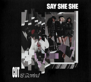 SAY SHE SHE | CUT AND REWIND (SOFTPACK)