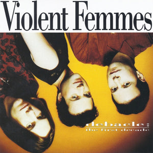 VIOLENT FEMMES | DEBACLE FIRST DECADE