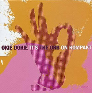 THE ORB | OKIE DOKIE IT'S THE ORB ON KOMPAKT
