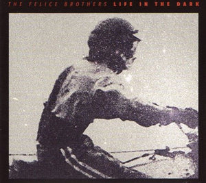 FELICE BROTHERS | LIFE IN THE DARK (DIGI)
