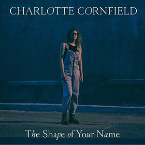 CHARLOTTE CORNFIELD | SHAPE OF YOUR NAME (VINYL)