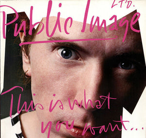 PUBLIC IMAGE LTD | THIS IS WHAT YOU WANT
