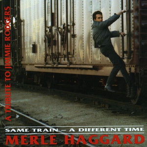 MERLE HAGGARD | SAME TRAIN-A DIFFERENT TIME