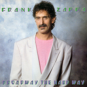 FRANK ZAPPA | BROADWAY THE HARD WAY - US PRESSING
