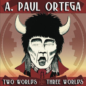 A. PAUL ORTEGA | TWO WORLDS & THREE WORLDS