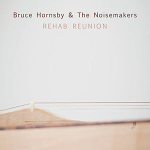 BRUCE HORNSBY / NOISEMAKERS | REHAB REUNION (DIGI)