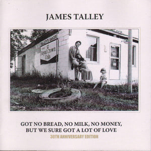 JAMES TALLEY | GOT NO BREAD NO MILK NO MONEY (2CD)