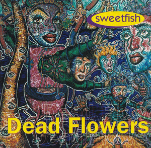 DEAD FLOWERS | SWEETFISH
