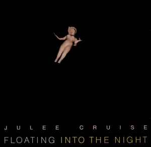 JULEE CRUISE | FLOATING INTO THE NIGHT