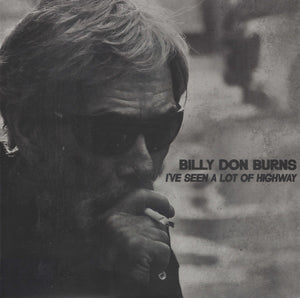 BILLY DON BURNS | IVE SEEN A LOT OF HIGHWAY
