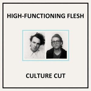 HIGH - FUNCTIONING FLESH | CULTURE CUT