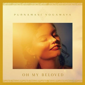 PURNAMASI YOGAMAYA | OH MY BELOVED
