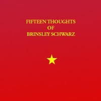 BRINSLEY SCHWARZ | FIFTEEN THOUGHTS OF BRINSLEY SCHWARZ - UK