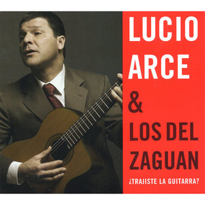 LUCIO ARCE / LOS DEL ZAGUAN | TRAJISTE LA GUITARRA (DIGI)