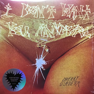 CHERRY GLAZERR | I DONT WANT YOU ANYMORE - CLEAR WAX
