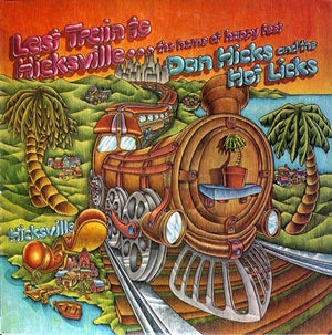 DAN HICKS AND THE HOT LICKS | LAST TRAIN TO HICKSVILLE - USA