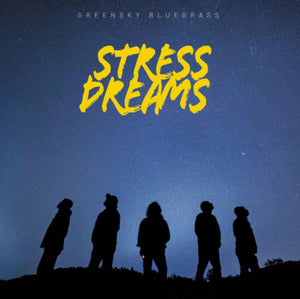 GREENSKY BLUEGRASS | STRESS DREAMS
