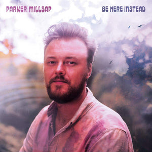 PARKER MILLSAP | BE HERE INSTEAD (DIGI)
