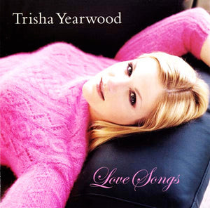 TRISHA YEARWOOD | LOVE SONGS