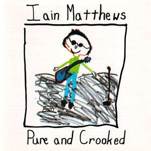 IAIN MATTHEWS | PURE AND CROOKED