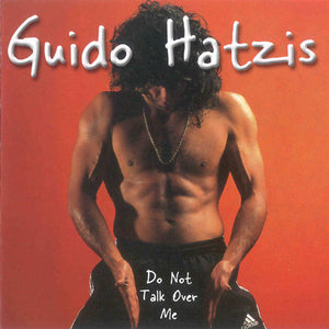 GUIDO HATZIS | DO NOT TALK OVER ME