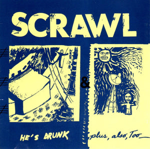 SCRAWL | HES DRUNK / PLUS ALSO TOO