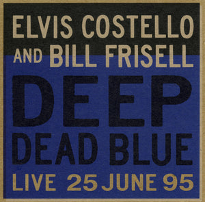 ELVIS COSTELLO / BILL FRISELL | DEEP DEAD BLUE