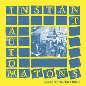 INSTANT AUTOMATONS | SINCERELY MAKING A NOISE