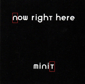 MINIT | NOW RIGHT HERE