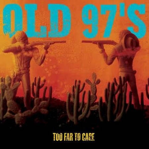 OLD 97S | TOO FAR TO CARE - 2017 REISSUE