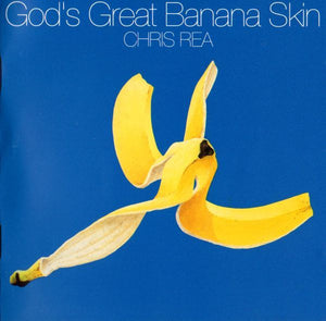 CHRIS REA | GODS GREAT BANANA SKIN