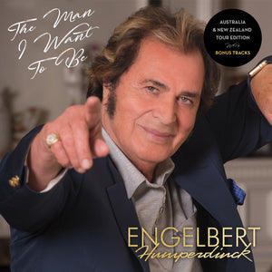 ENGELBERT HUMPERDINCK | MAN I WANT TO BE (NZ TOUR ED) (DIGI)