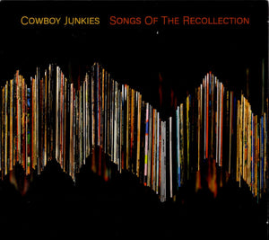 COWBOY JUNKIES | SONGS OF THE RECOLLECTION (DIGI)