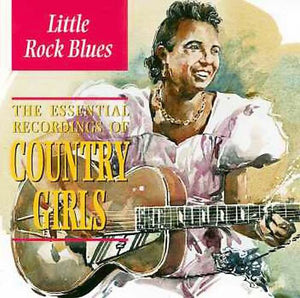 VARIOUS | LITTLE ROCK BLUES ESSENTIAL RECORDINGS OF COUNTRY GIRLS