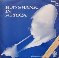 BUD SHANK | BUD SHANK IN AFRICA