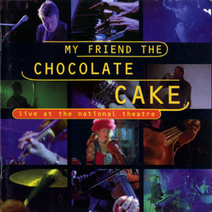 MY FRIEND THE CHOCOLATE CAKE | LIVE AT THE NATIONAL THEATRE