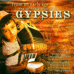 VARIOUS | FROM AN EARLY AGE INCREDIBLE MUSIC OF THE GYPSIES
